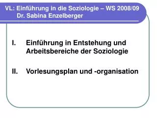 VL: Einführung in die Soziologie – WS 2008/09 Dr. Sabina Enzelberger