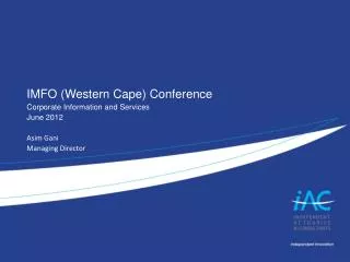 IMFO (Western Cape) Conference Corporate Information and Services June 2012 Asim Gani Managing Director