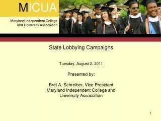 State Lobbying Campaigns Tuesday, August 2, 2011 Presented by: Bret A. Schreiber, Vice President Maryland Independent Co