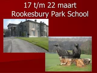 17 t/m 22 maart Rookesbury Park School