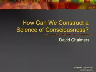 How Can We Construct a Science of Consciousness?