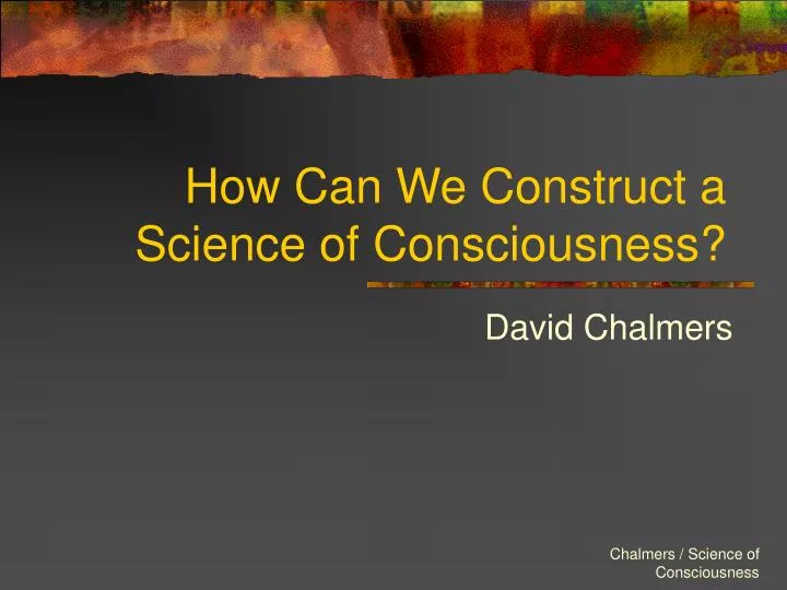 how can we construct a science of consciousness