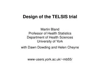 Design of the TELSIS trial Martin Bland Professor of Health Statistics Department of Health Sciences University of York