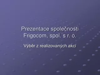 prezentace spole nosti frigocom spol s r o