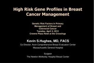Kevin S.Hughes, MD, FACS Co-Director, Avon Comprehensive Breast Evaluation Center Massachusetts General Hospital Surgeon
