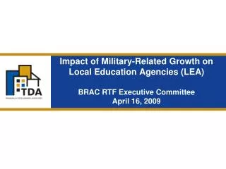 Impact of Military-Related Growth on Local Education Agencies (LEA) BRAC RTF Executive Committee April 16, 2009