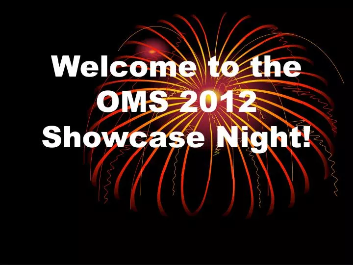 welcome to the oms 2012 showcase night