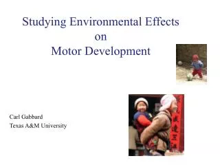 Studying Environmental Effects on Motor Development