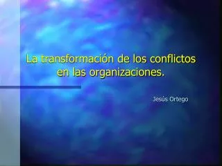 La transformación de los conflictos en las organizaciones.