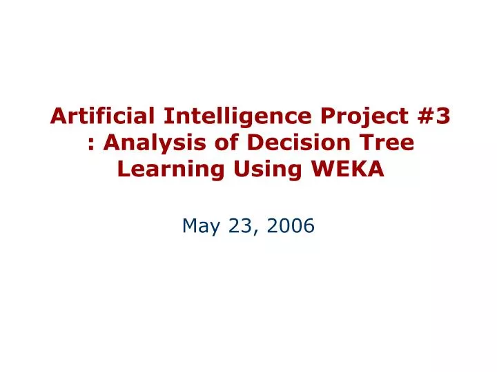 artificial intelligence project 3 analysis of decision tree learning using weka