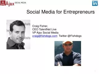 Craig Fisher, CEO TalentNet Live VP Ajax Social Media craig@fishdogs.com Twitter @ Fishdogs