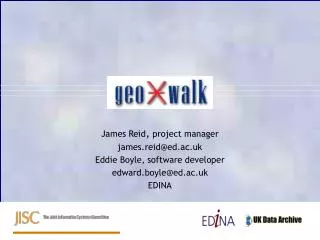 James Reid , project manager james.reid@ed.ac.uk Eddie Boyle, software developer edward.boyle@ed.ac.uk EDINA