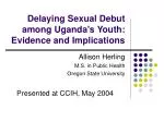 Delaying Sexual Debut among Uganda's Youth: Evidence and Implications