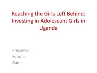 Reaching the Girls Left Behind: Investing in Adolescent Girls in Uganda