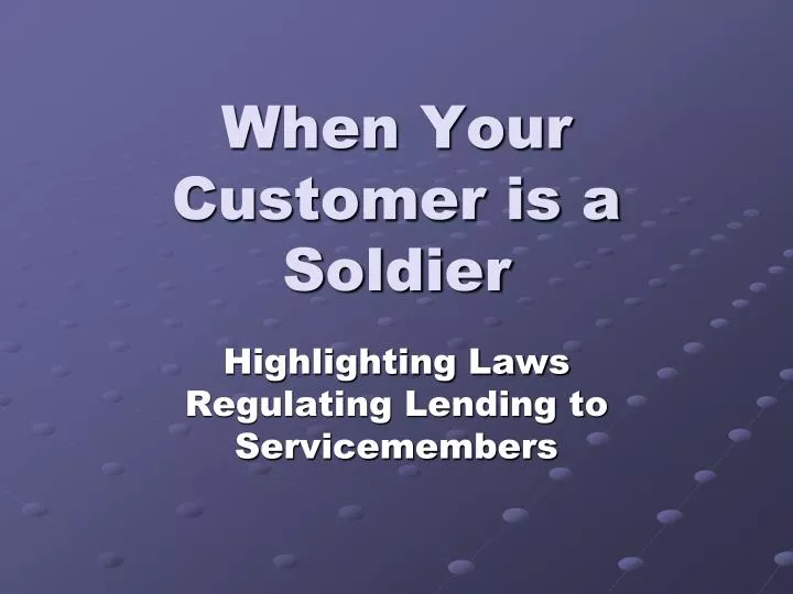 when your customer is a soldier