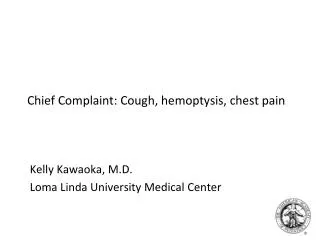 Chief Complaint: Cough, hemoptysis, chest pain