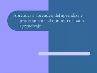 aprender a aprender del aprendizaje procedimental al dominio del auto aprendizaje