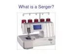 What is a Serger? - slide 1
