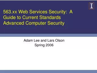 563.xx Web Services Security: A Guide to Current Standards Advanced Computer Security