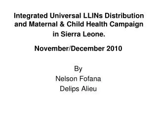 Integrated Universal LLINs Distribution and Maternal &amp; Child Health Campaign in Sierra Leone.