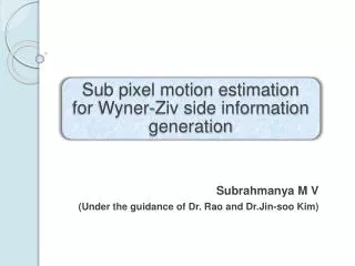 Subrahmanya M V (Under the guidance of Dr . Rao and Dr.Jin-soo  Kim)