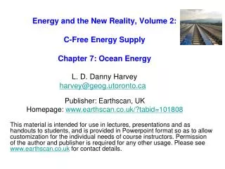 Energy and the New Reality, Volume 2: C-Free Energy Supply Chapter 7: Ocean Energy L. D. Danny Harvey harvey@geog.utoro