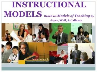 INSTRUCTIONAL MODELS Based on Models of Teaching by 			 Joyce, Weil, &amp; Calhoun