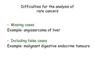 Difficulties for the analysis of rare cancers