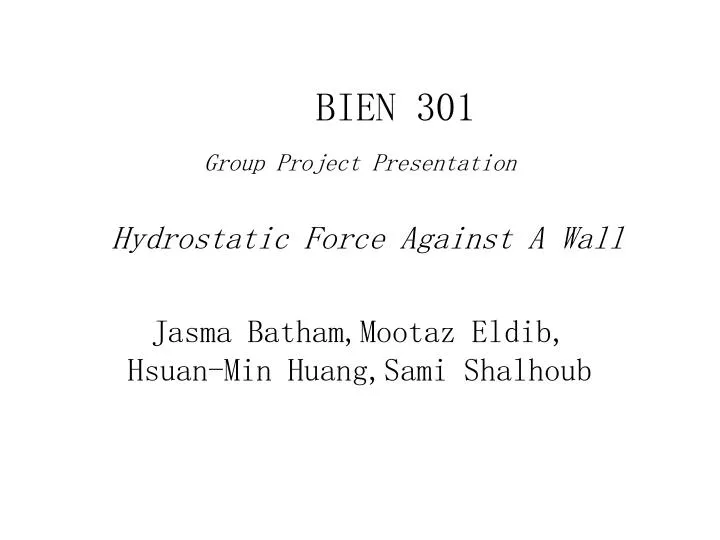 bien 301 group project presentation hydrostatic force against a wall