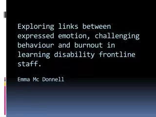 Exploring links between expressed emotion, challenging behaviour and burnout in learning disability frontline staff. Emm