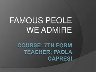 Course : 7th form Teacher : Paola Capresi
