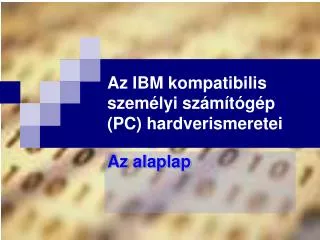 Az IBM kompatibilis személyi számítógép (PC) hardverismeretei