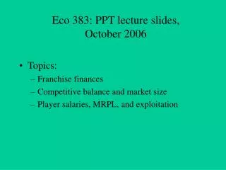 Eco 383: PPT lecture slides, October 2006