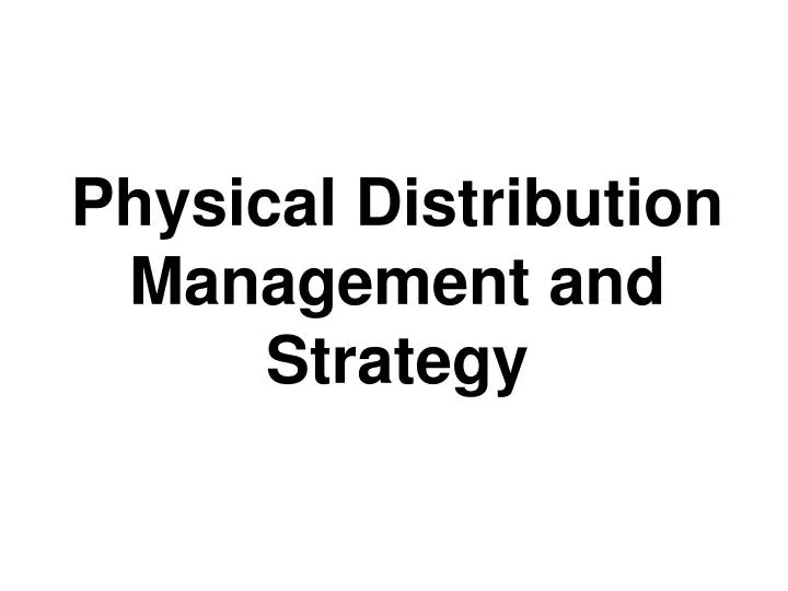 physical distribution management and strategy