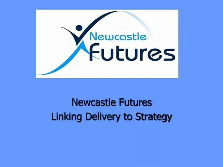 newcastle futures linking delivery to strategy