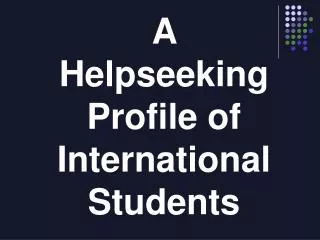 A Helpseeking Profile of International Students