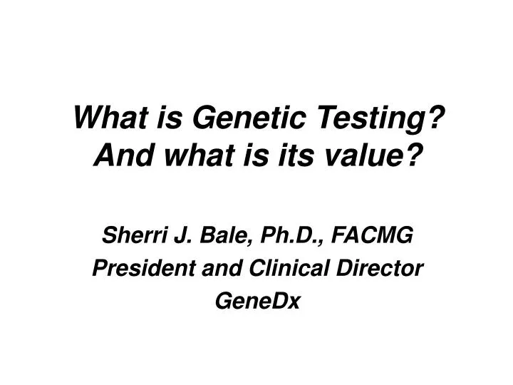what is genetic testing and what is its value