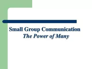 Small Group Communication The Power of Many