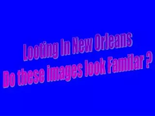 Looting In New Orleans Do these images look Familar ?