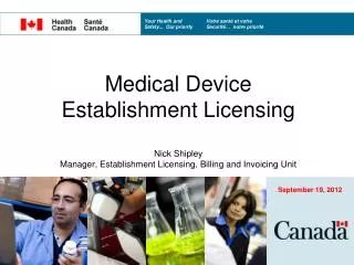 Medical Device Establishment Licensing Nick Shipley Manager, Establishment Licensing, Billing and Invoicing Unit