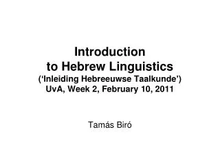 Introduction to Hebrew Linguistics (‘ Inleiding Hebreeuwse Taalkunde’) UvA, Week 2, February 10, 2011