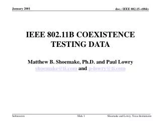 IEEE 802.11B COEXISTENCE TESTING DATA Matthew B. Shoemake, Ph.D. and Paul Lowry shoemake@ti.com and p-lowry@ti.com