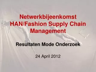 Netwerkbijeenkomst HAN/Fashion Supply Chain Management Resultaten Mode Onderzoek