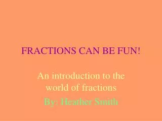FRACTIONS CAN BE FUN!
