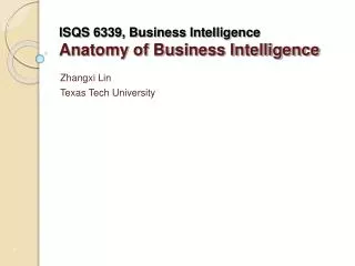 ISQS 6339, Business Intelligence Anatomy of Business Intelligence