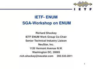 IETF- ENUM SGA-Workshop on ENUM Richard Shockey IETF ENUM Work Group Co-Chair Senior Technical Industry Liaison NeuStar