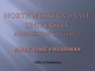 Northwestern State University Admission Criteria First Time Freshman
