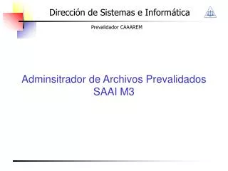 adminsitrador de archivos prevalidados saai m3