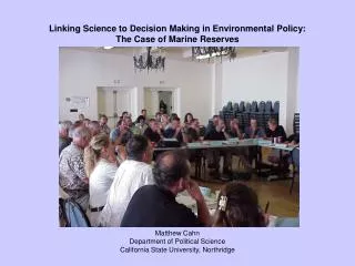 Linking Science to Decision Making in Environmental Policy: The Case of Marine Reserves Matthew Cahn Department of Polit