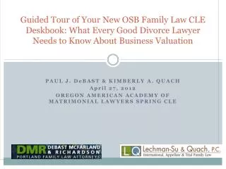 Guided Tour of Your New OSB Family Law CLE Deskbook: What Every Good Divorce Lawyer Needs to Know About Business Valuati